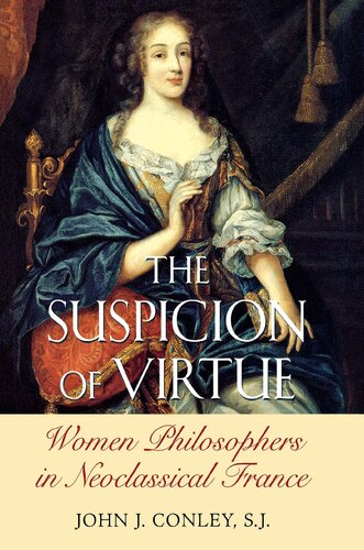 The Suspicion Of Virtue Women Philosophers In Neoclassical France John J Conley