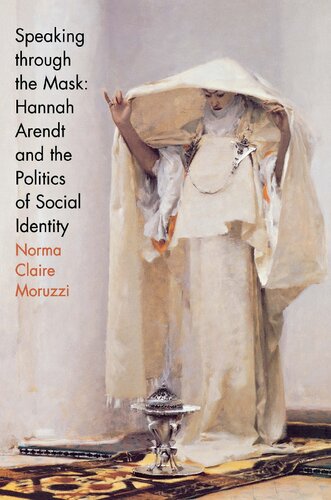 Speaking Through The Mask Hannah Arendt And The Politics Of Social Identity 1st Edition Norma Claire Moruzzi