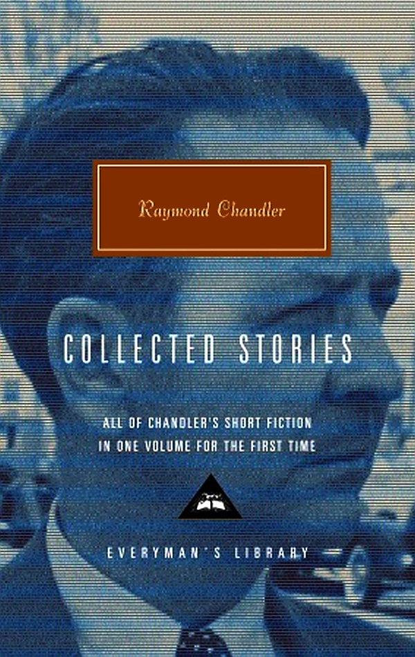 Collected Stories Of Raymond Chandler Raymond Chandler John Bayley