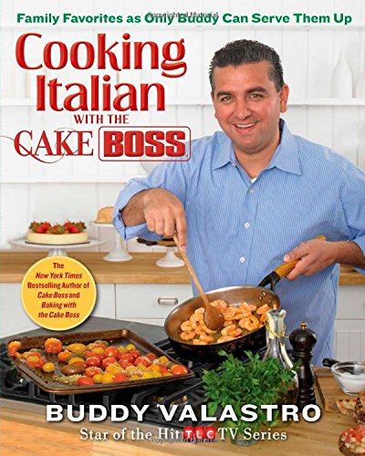 Cooking Italian With The Cake Boss Family Favorites As Only Buddy Can Serve Them Up
