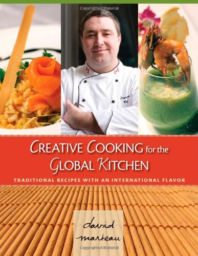 Creative Cooking For The Global Kitchen Traditional Recipes With An International Flavor