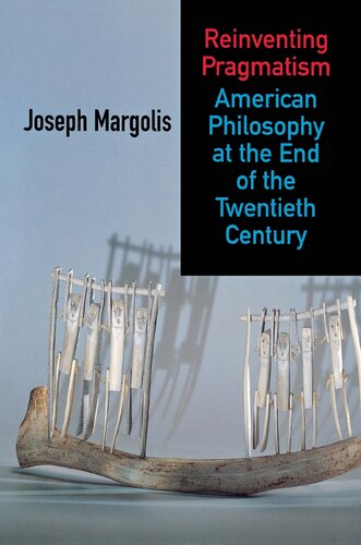 Reinventing Pragmatism American Philosophy At The End Of The Twentieth Century 1st Edition Joseph Margolis