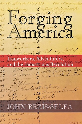 Forging America Ironworkers Adventurers And The Industrious Revolution John Bezisselfa
