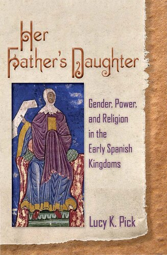 Her Fathers Daughter Gender Power And Religion In The Early Spanish Kingdoms 1st Edition Lucy K Pick