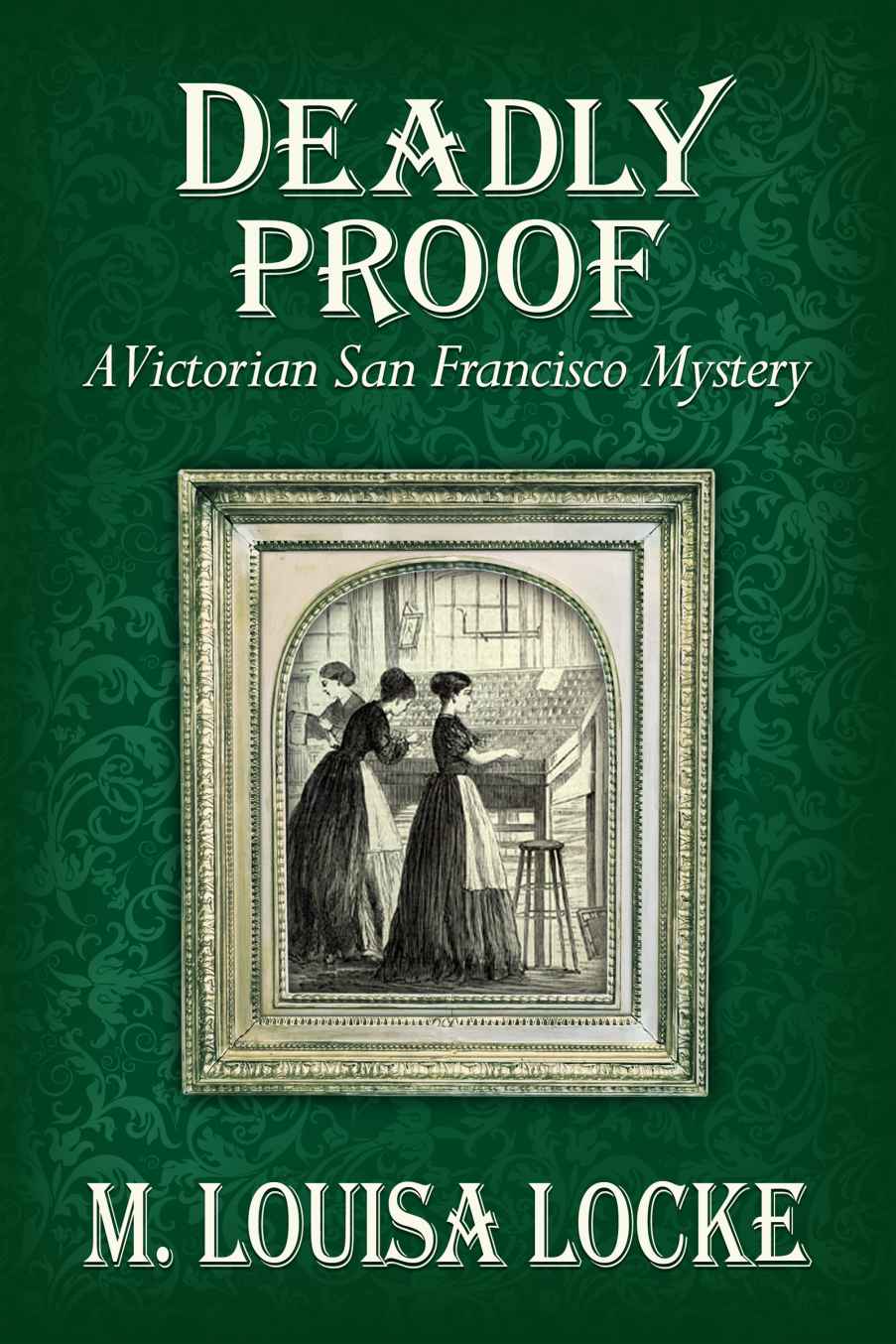 Deadly Proof A Victorian San Francisco Mystery