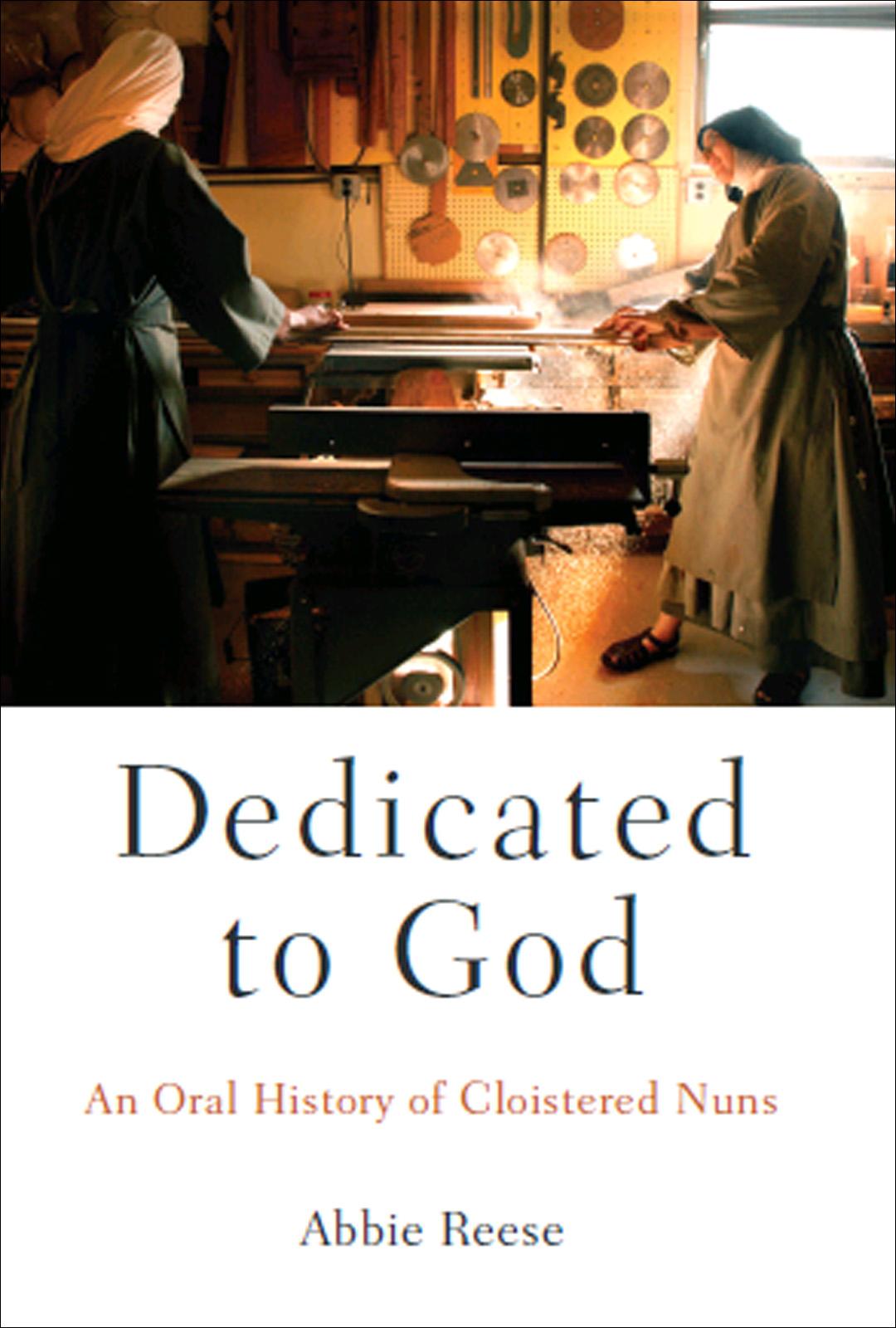Dedicated To God An Oral History Of Cloistered Nuns