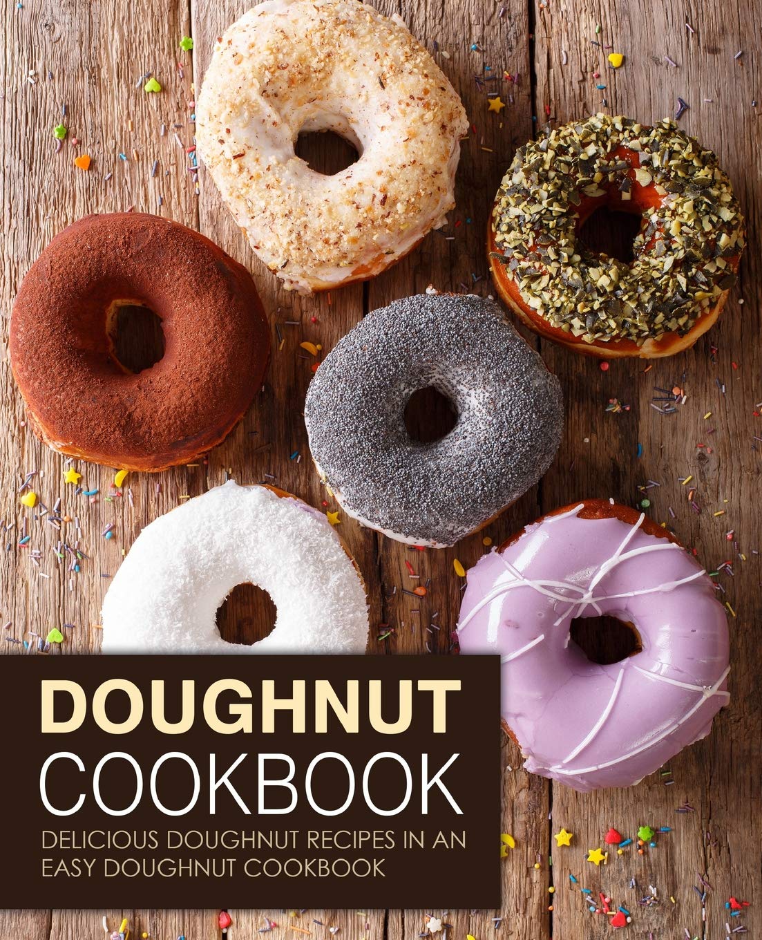 Doughnut Cookbook Delicious Doughnut Recipes In An Easy Doughnut Cookbook Booksumo Press