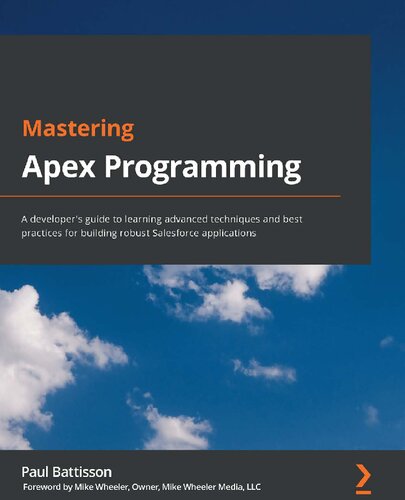 Mastering Apex Programming A Developers Guide To Learning Advanced Techniques And Best Practices For Building Robust Salesforce Applications Paul Battisson