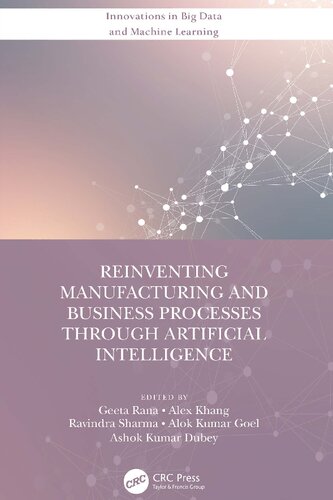 Reinventing Manufacturing And Business Processes Through Artificial Intelligence Innovations In Big Data And Machine Learning 1st Edition Geeta Rana