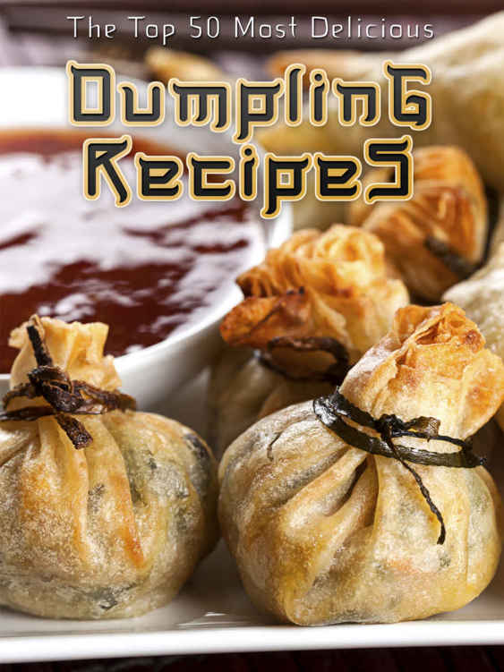 Dumplings The Top 50 Most Delicious Dumpling Recipes