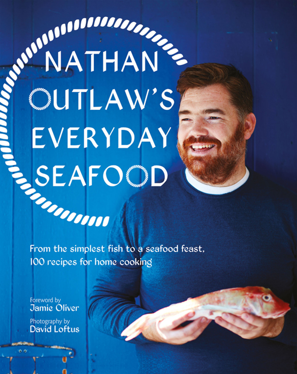 Nathan Outlaws Everyday Seafood From The Simplest Fish To A Seafood Feast 100 Recipes For Home Cooking Nathan Outlaw