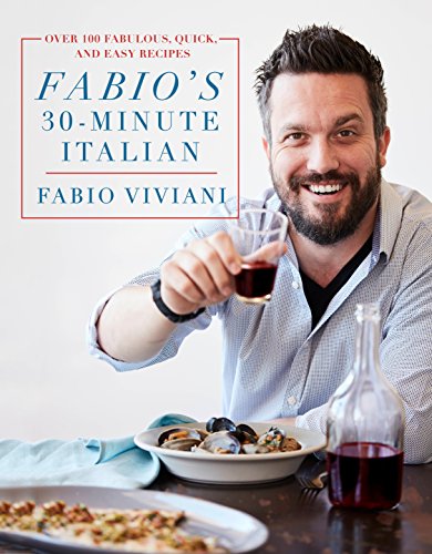 Fabios 30minute Italian Over 100 Fabulous Quick And Easy Recipes