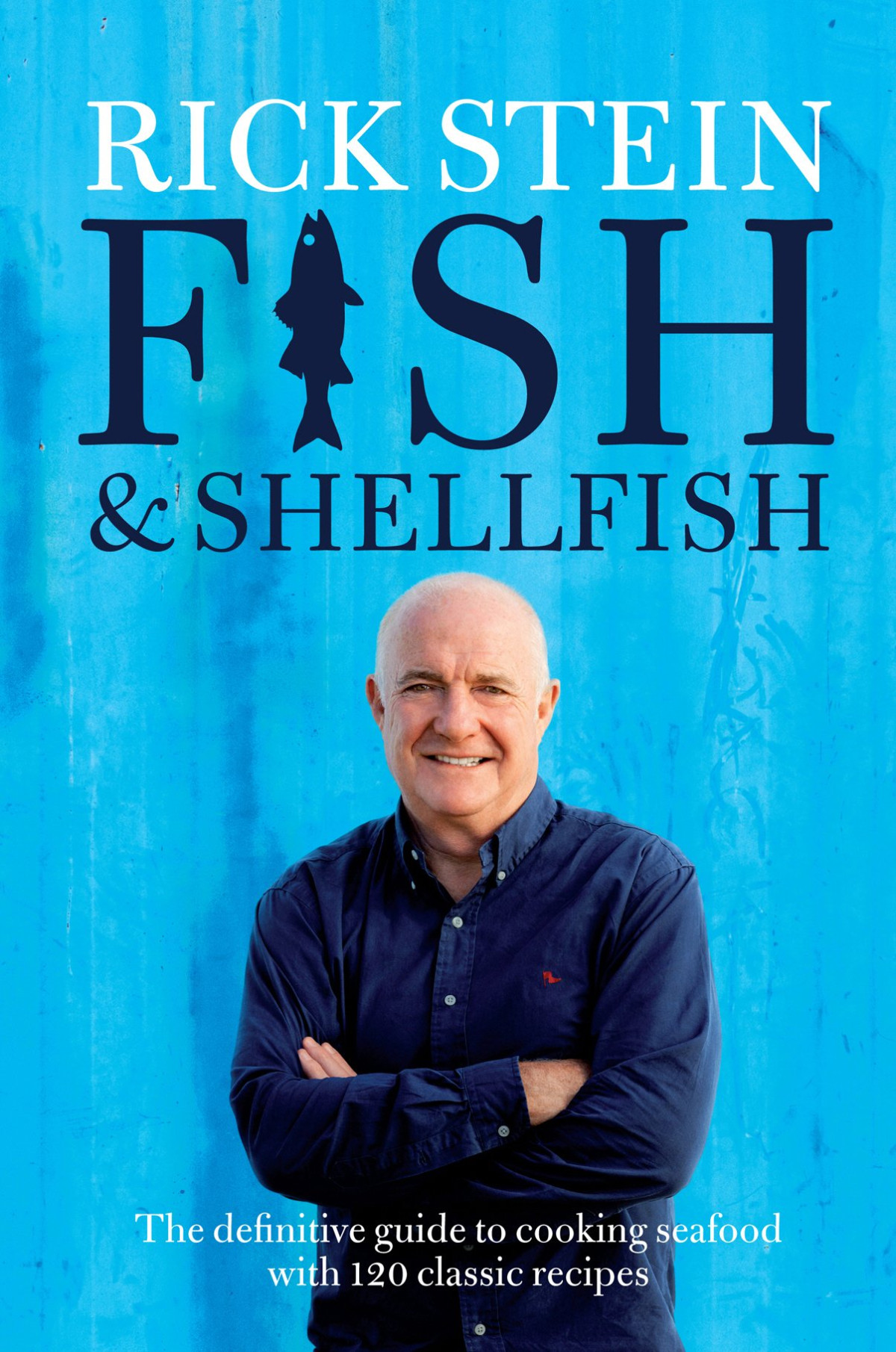 Rick Stein Fish Shellfish The Definitive Guide To Cooking Seafood With 120 Classic Recipes Rick Stein