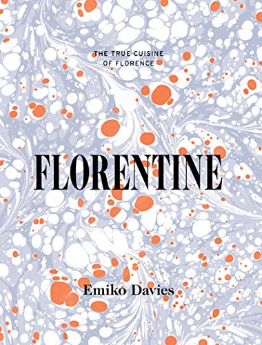 Florentine The True Cuisine Of Florence Emiko Davies