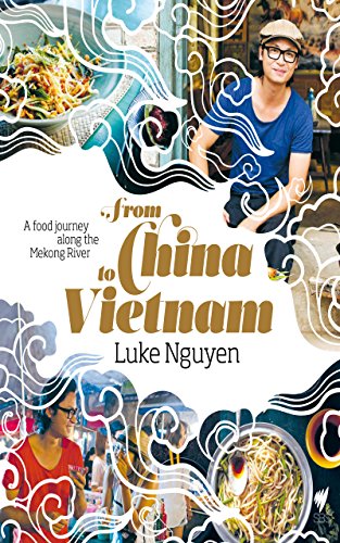 From China To Vietnam A Food Journey Along The Mekong River