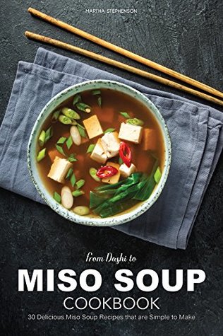 From Dashi To Miso Soup Cookbook 30 Delicious Miso Soup Recipes That Are Simple To Make Martha Stephenson