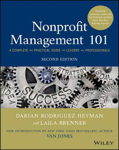 Nonprofit Management 101 A Complete And Practical Guide For Leaders And Professionals Essential Resources Tools And Hardearned Wisdom From 55 Leading Experts Second Laila Brenner Editor Darian Rodriguez Heyman Editor