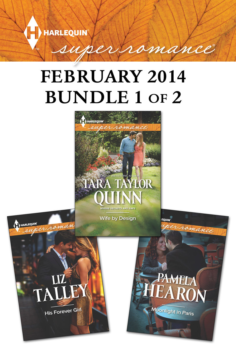 Harlequin Superromance February 2014 Bundle 1 Of 2 His Forever Girlmoonlight In Pariswife By Design