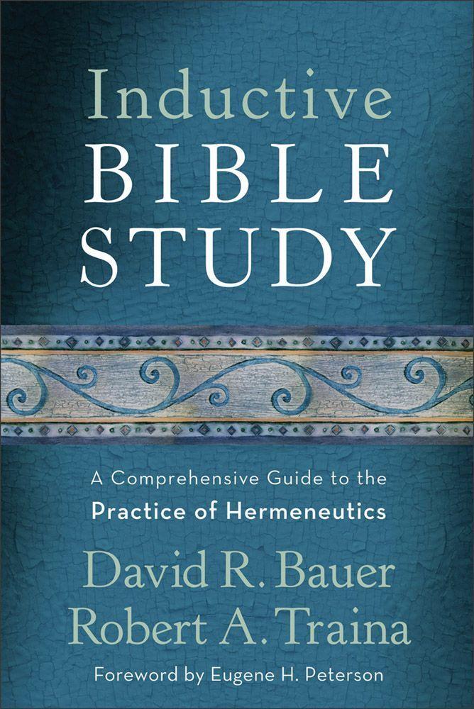 Inductive Bible Study A Comprehensive Guide To The Practice Of Hermeneutics
