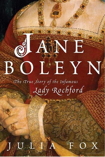 Jane Boleyn The True Story Of The Infamous Lady Rochford Julia Fox