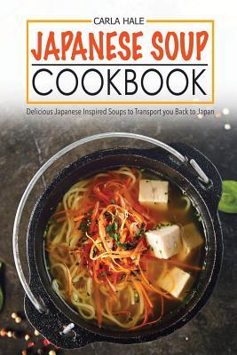 Japanese Soup Cookbook Delicious Japanese Inspired Soups To Transport You Back To Japan