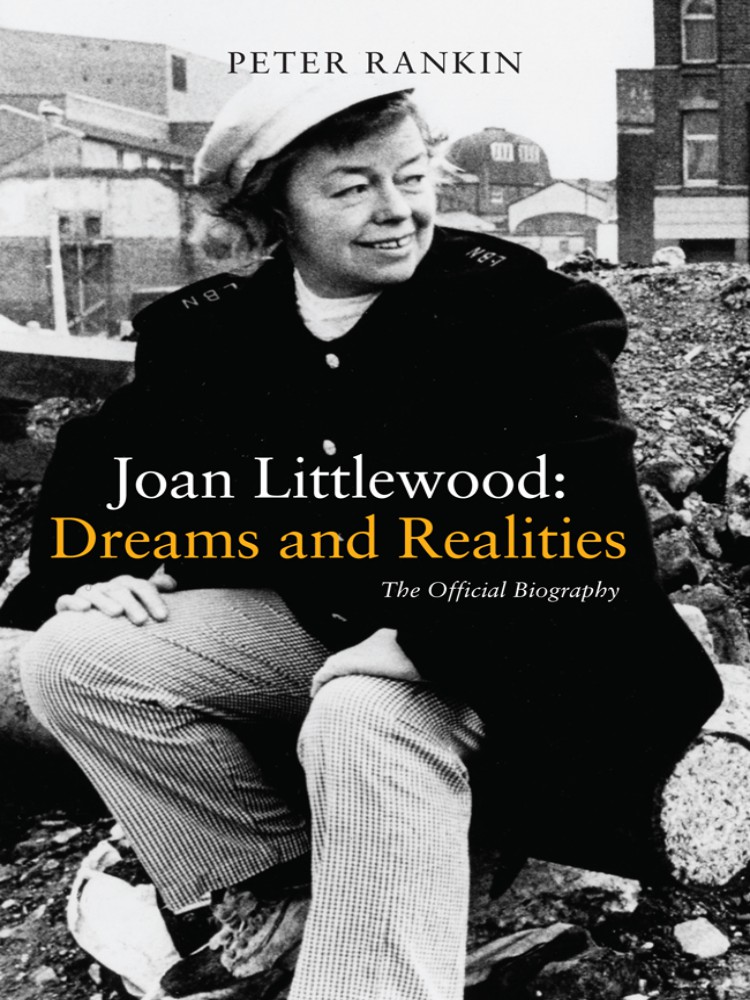 Joan Littlewood Dreams And Realities The Official Biography Peter Rankin