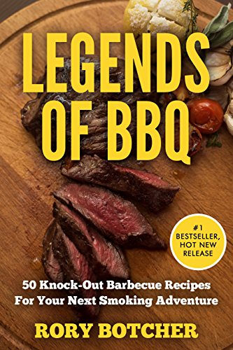 Legends Of Bbq 50 Knockout Barbecue Recipes For Your Next Smoking Adventure