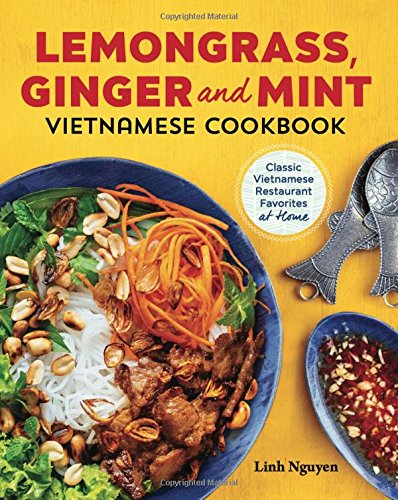 Lemongrass Ginger And Mint Vietnamese Cookbook Classic Vietnamese Street Food Made At Home Nguyen