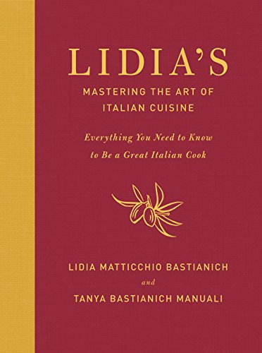 Lidias Mastering The Art Of Italian Cuisine Everything You Need To Know To Be A Great Italian Cook