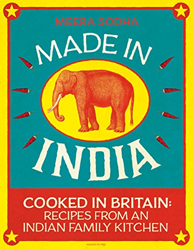 Made In India Cooked In Britain Recipes From An Indian Family Kitchen Meera Sodha