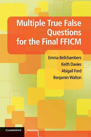Multiple True False Questions For The Final Fficm 1st Edition Bellchambers