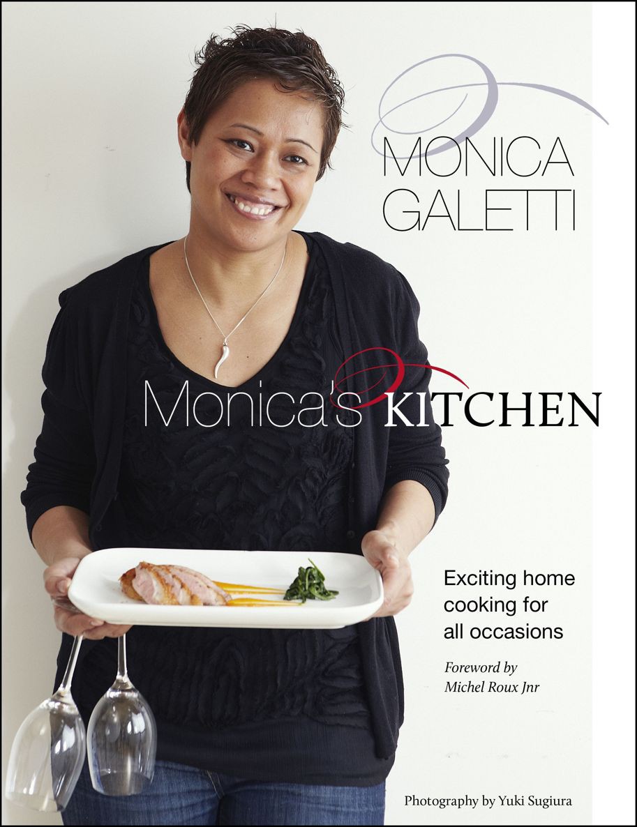 Monicas Kitchen Exciting Home Cooking For All Occasions Monica Galetti