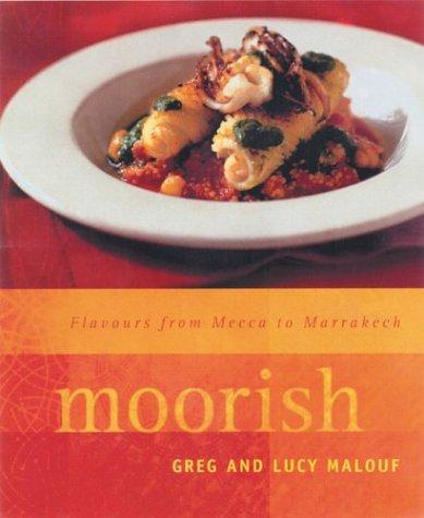 Moorish Flavours From Mecca To Marrakech Greg Malouf Lucy Malouf