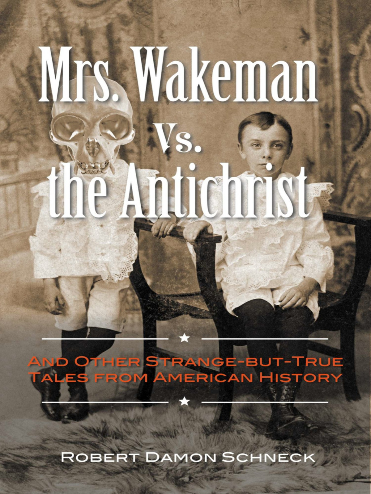 Mrs Wakeman Vs The Antichrist And Other Strangebuttrue Tales From American History