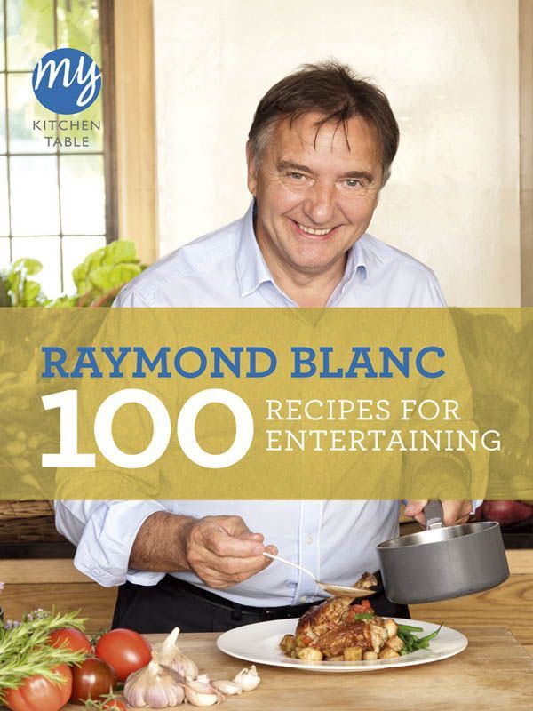 My Kitchen Table 100 Recipes For Entertaining