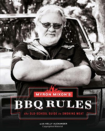 Myron Mixons Bbq Rules The Oldschool Guide To Smoking Meat