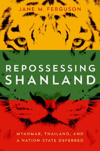 Repossessing Shanland Myanmar Thailand And A Nationstate Deferred 1st Edition Jane M Ferguson