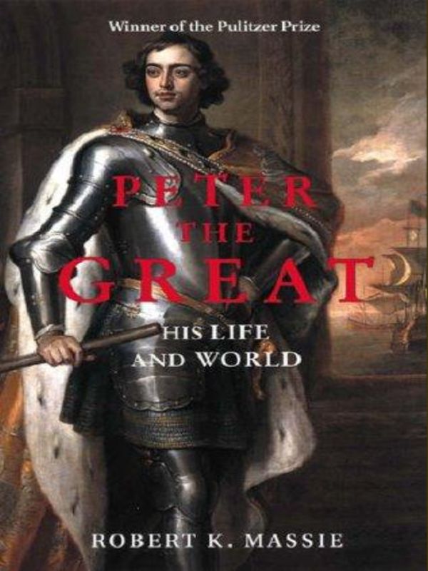 Peter The Great His Life And World