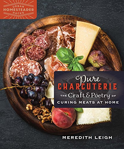 Pure Charcuterie The Craft And Poetry Of Curing Meats At Home