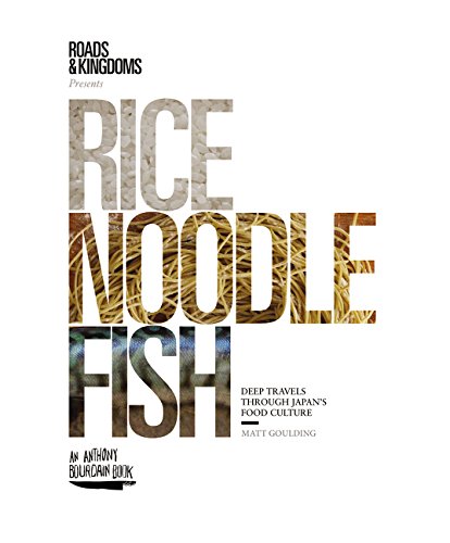 Rice Noodle Fish Deep Travels Through Japans Food Culture Matt Goulding