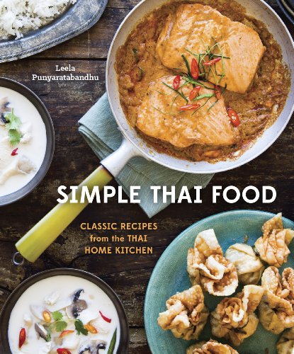 Simple Thai Food Classic Recipes From The Thai Home Kitchen