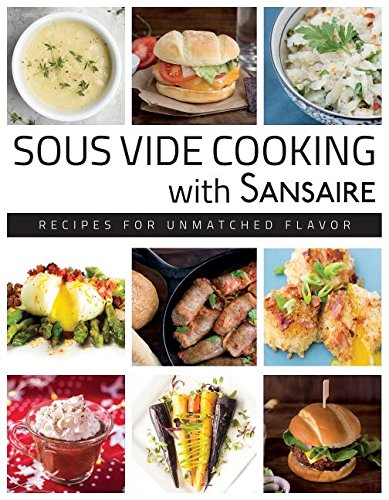 Sous Vide Cooking With Sansaire Recipes For Unmatched Flavor