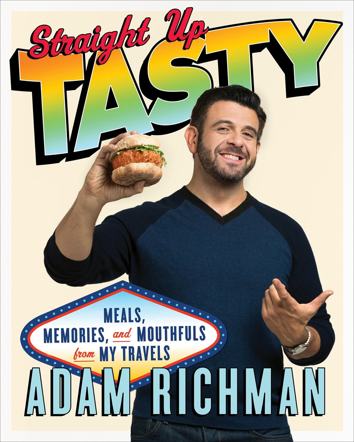 Straight Up Tasty Meals Memories And Mouthfuls From My Travels Adam Richman