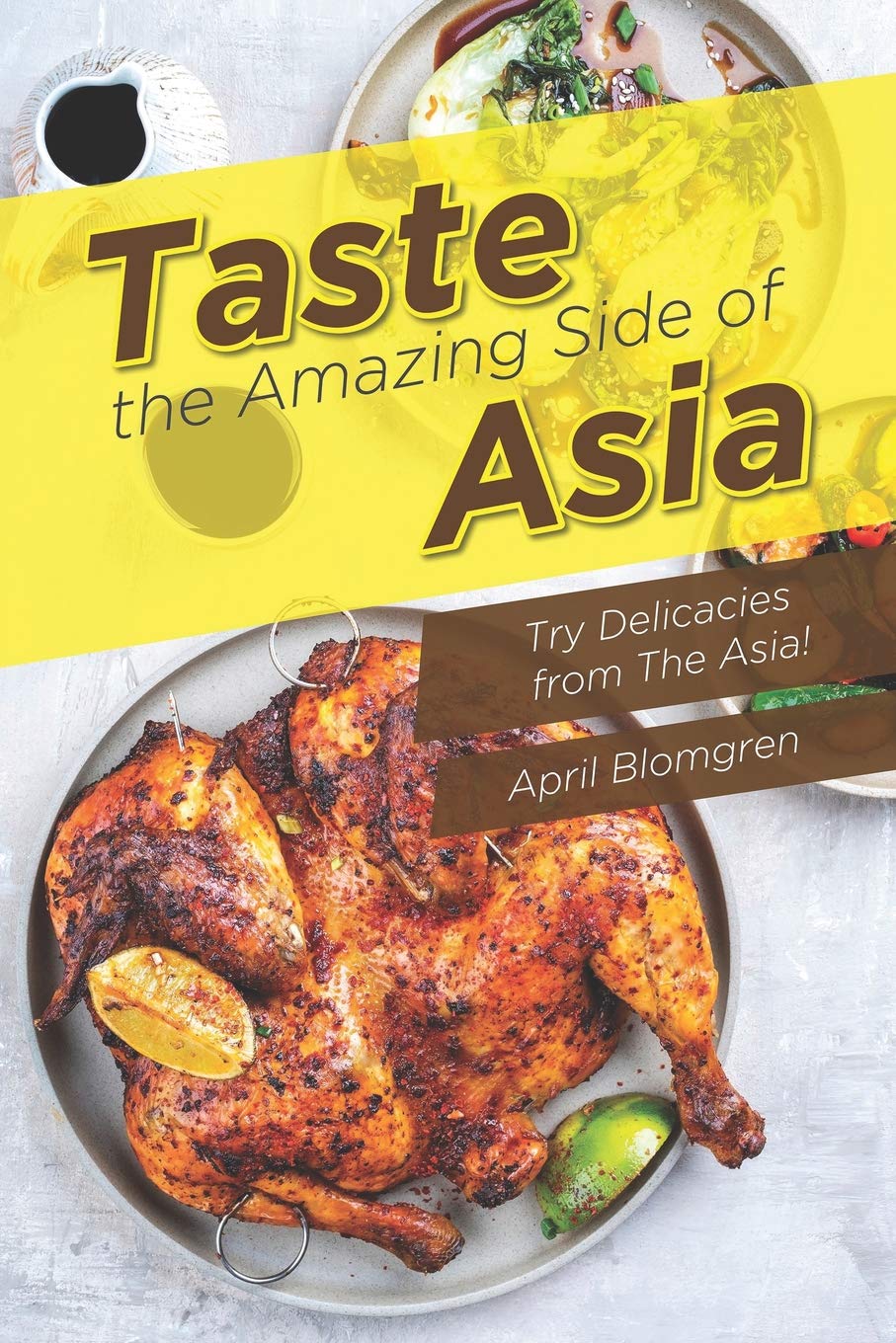 Taste The Amazing Side Of Asia Try Delicacies From The Asia