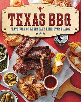 Texas Bbq Platefuls Of Legendary Lone Star Flavor Editors Of Southern Living