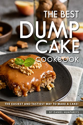 The Best Dump Cake Cookbook The Easiest And Tastiest Way To Make A Cake