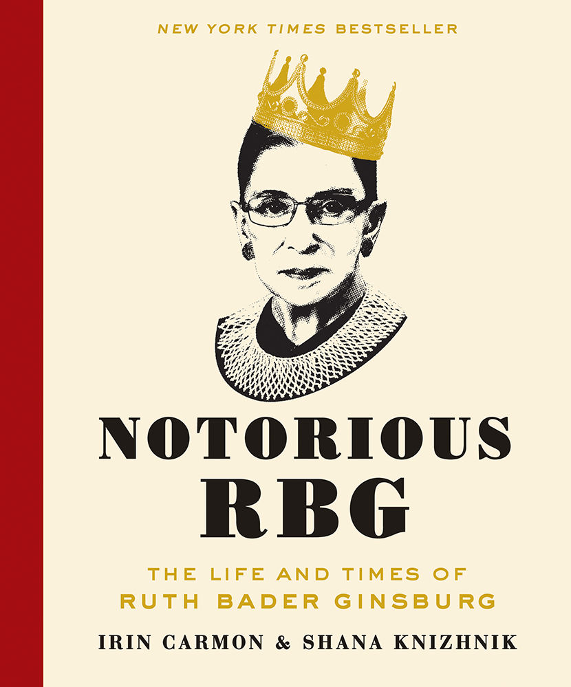 Notorious Rbg The Life And Times Of Ruth Bader Ginsburg Carmon