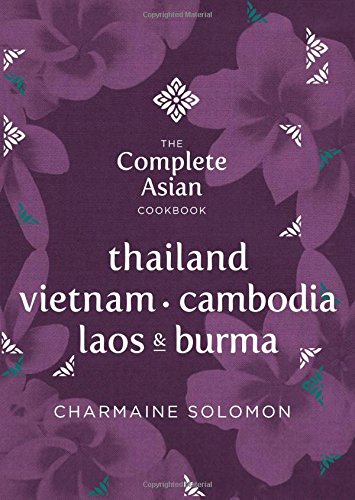 The Complete Asian Cookbook Series Thailand Vietnam Cambodida Laos Burma Charmaine Solomon