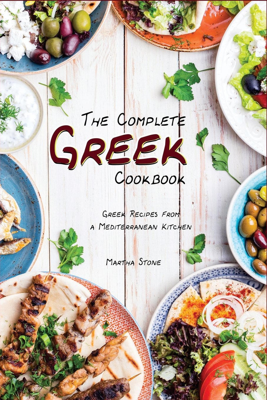 The Complete Greek Cookbook Greek Recipes From A Mediterranean Kitchen