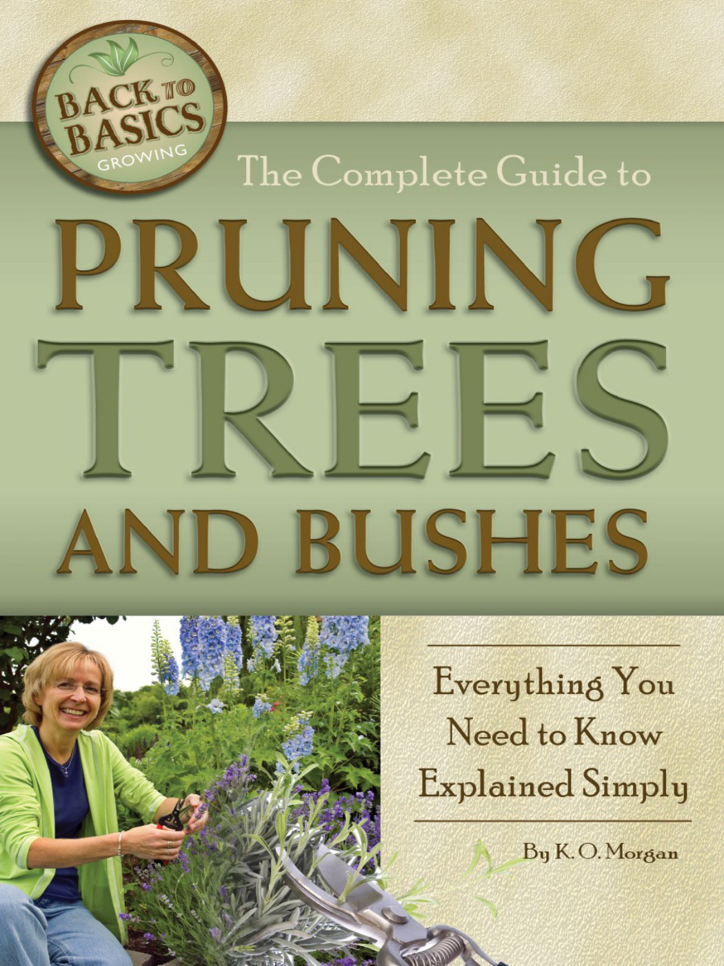 The Complete Guide To Pruning Trees And Bushes K O Morgan